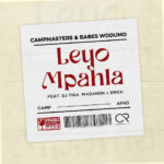 Campmasters – Leyo Mpahla ft Babes Wodumo, DJ Tira, Madanon & Emza