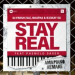 DJ Fresh (SA), Nkatha & B33KAY SA ft Phemelo Saxer – Stay Real (Amapiano Remake)